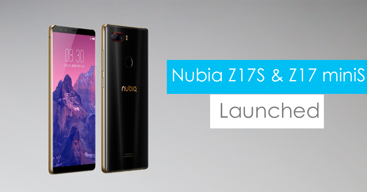 Nubia Z17S and Nubia Z17 miniS launched with four cameras