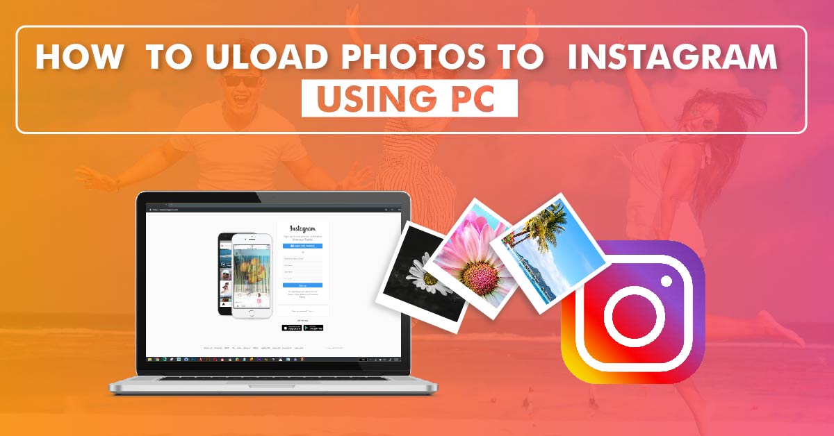 how to upload pictures in your PC to Instagram