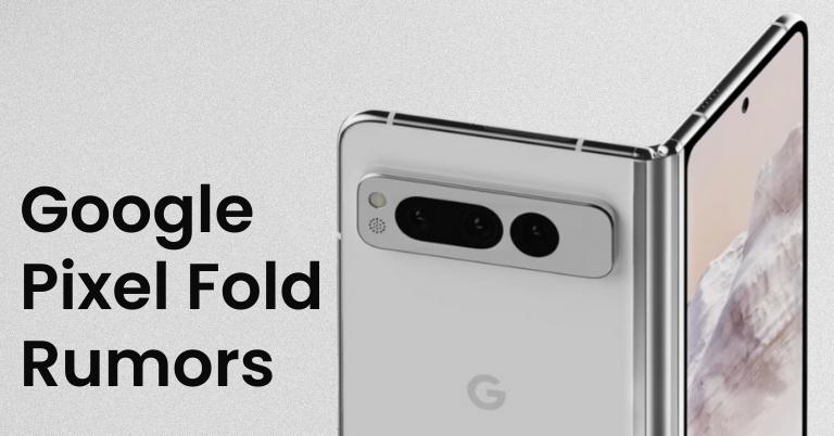 Google Pixel Fold Rumors, Expected Price