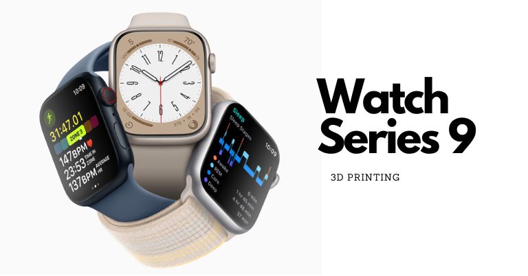 Apple 3D Printing for Watch Series 9