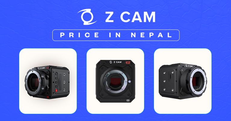 Z CAM Camera Price in Nepal (2025): Everything You Need to Know